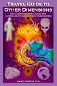 Travel Guide to Other Dimensions: with a neurotheological insight into altered and expanded states of consciousness (Volume 1)