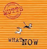 What Now: Mutts, Vol. 7