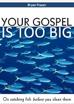 Your Gospel Is Too Big-From Free Kindle Books Library Click to Download Free Kindle Book -> Your Gospel Is Too Big