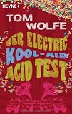 Der Electric Kool-Aid Acid Test: Die legend&auml;re Reise von Ken Kesey und den Merry Pranksters - Tom Wolfe
