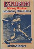 Explosion!: Mickey Mantles legendary home runs