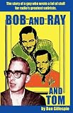 Bob and Ray. And Tom
