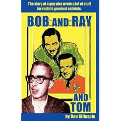 Bob and Ray. And Tom