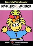 Super Silly Mad Libs Junior