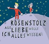 Aus Liebe Wollt Ich Alles Wissen - Rosenstolz