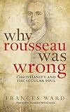 Why Rousseau was wrong : Christianity and the secular soul