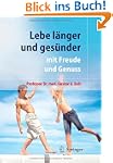 Lebe l�nger und ges�nder: mit Freude...