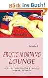 EROTIC MORNING LOUNGE: Achtzehn Erotic Short Stories aus dem Internet - Kultsender