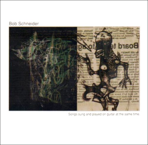 Bob Schneider - Songs Sung & Played on Guitar at the Same Time - Zortam Music