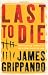 Last to Die (Grippando, James)