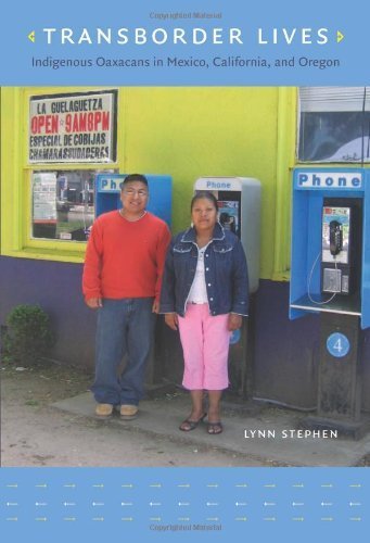 Transborder Lives: Indigenous Oaxacans in Mexico, California, and Oregon by Lynn Stephen (2007-06-13)