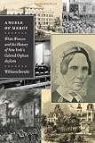 Angels of Mercy: White Women and the History of New Yorks Colored Orphan Asylum (Empire State Editions)