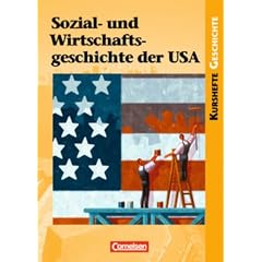 Kurshefte Geschichte: Sozial- und Wirtschaftsgeschichte der USA: Von der Industrialisierung bis zum New Deal - Erfolge und Krisen einer Freien Marktwirtschaft. Sch�lerbuch