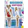Basisbuch Ger�tturnen - Von Bewegungsgrundformen mit Spiel und Spa� zu Basisfertigkeiten: Von Bewegungsgrundformen mit Spiel und Spa� zu Basisfertigkeiten