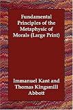 Fundamental Principles of the Metaphysic of Morals