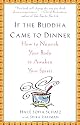 If the Buddha Came to Dinner: How to Nourish Your Body to Awaken Your Spirit