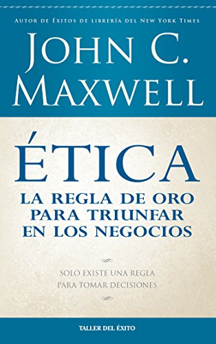 Ética: la regla de oro para triunfar en tu negocio: Solo existe una regla para tomar decisiones (Spanish Edition)