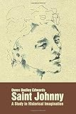 Saint Johnny : a study in historical imagination