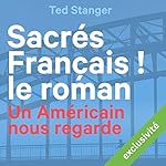 Sacrés Français ! Le roman: Un Américain nous regarde | Ted Stanger