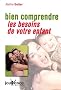 Bien comprendre les besoins de votre enfant