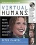 Virtual Humans: A Build-It-Yourself Kit, Complete with Software and Step-by-Step Instructions