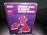Longman atlas of modern British history : a visual guide to British society and politics, 1700-1970