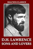 Sons and Lovers and Other Works by D. H. Lawrence (Halcyon Classics)