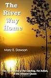 The River Way Home: The Adventures of the Cowboy, the Indian, and the Amazon Queen