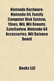 Nintendo Hardware: Nintendo 64, Family Computer Disk System, 10nes, Wii, Wii Remote, Satellaview, Nintendo 64 Accessories, Wii Balance Board