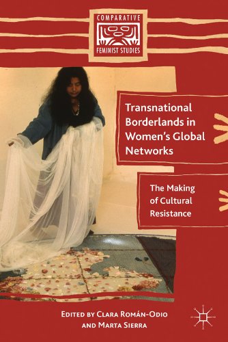 Transnational Borderlands in Women's Global Networks: The Making of Cultural Resistance (Comparative Feminist Studies)