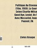 Politique Au Cinma: Z (Film, 1969), La Guerre Selon Charlie Wilson, Good Bye, Lenin!, Un Th Avec Mussolini, Jeux de Pouvoir, JFK-