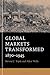 Global Markets Transformed: 1870–1945