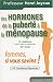 Des hormones de la pubert� � la m�nopause : Femmes, si vous saviez !
