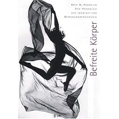 Befreite K�rper: Das Handbuch zur imaginativen Bewegungsp�dagogik