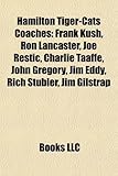 Hamilton Tiger-Cats Coaches: Frank Kush, Ron Lancaster, Joe Restic, Charlie Taaffe, John Gregory, Jim Eddy, Rich Stubler, Jim Gilstrap-