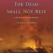 The Dead Shall Not Rest: A Dr. Thomas Silkstone Mystery, Book 2 | [Tessa Harris]
