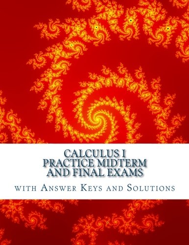 Calculus I: Practice Midterm and Final Exams with Answer Keys and Solutions