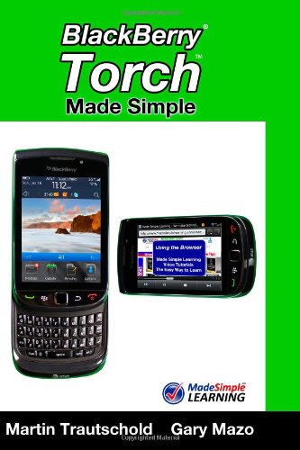 BlackBerry Torch Made Simple: For the BlackBerry Torch 9800 Series Smartphones (Made Simple Learning)