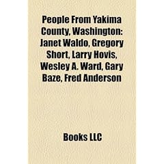 People from Yakima County, Washington: Janet Waldo, Gregory Short, Larry Hovis, Wesley A. Ward, Gary Baze, Fred Anderson