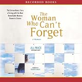 The Woman Who Can't Forget: The Extraordinary Story of Living with the Most Remarkable Memory Known to Science--A Memoir