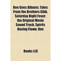 Bee Gees Albums: Tales from the Brothers Gibb, Saturday Night Fever: The Original Movie Sound Track, Spirits Having Flown, One