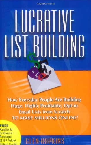 lucrative list building how everyday people are building huge highly profitable opt in email lists from scratch