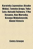 Karateka Japonaise: Atsuko Wakai, Tomoko Araga, Yuka Sato, Natsuki Fujiwara, Y?ko Hasama, Nao Morooka, Kasuga Wakabayashi, Akemi Kimura-