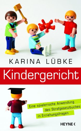 Kindergericht: Eine spielerische Anwendung des Strafgesetzbuches in Erziehungsfragen (German Edition)