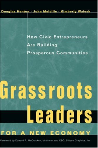 Grassroots Leaders for a New Economy: How Civic Entrepreneurs Are Building Prosperous Communities (J-B US non-Franchise Leadership)