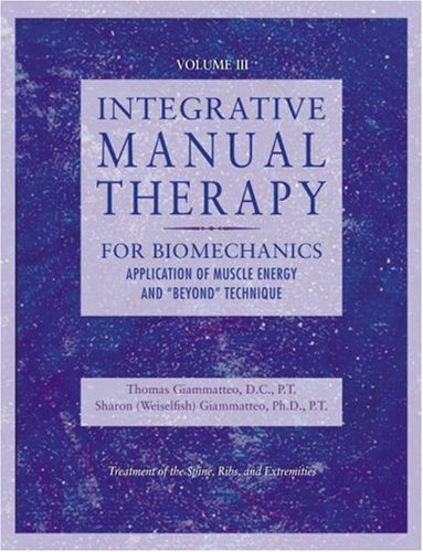Integrative Manual Therapy for Muscle Energy: For Biomechanics Application of Muscle Energy and & Beyond Technique (Integrated Manual Therapy Series) (Volume 3)