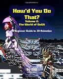 How'd You Do That: Volume 2: The World of DoGA: A Beginners guide to 3D animation