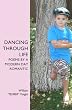 Dancing Through Life: Poems By A Modern Day Romantic