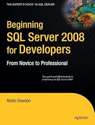 Beginning SQL Server 2008 for Developers: From Novice to Professional (Expert's Voice in SQL Server)
