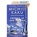 Physics of the Future: How Science Will Shape Human Destiny and Our Daily Lives by the Year 2100